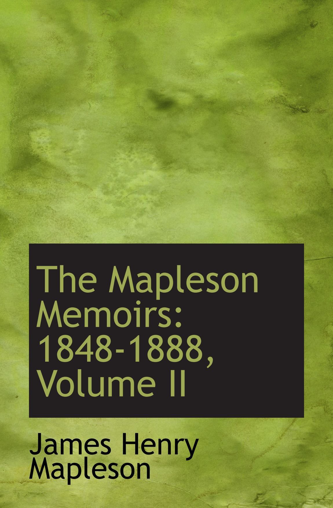 The Mapleson Memoirs: 1848-1888, Volume II